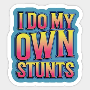 I Do My Own Stunts Sticker